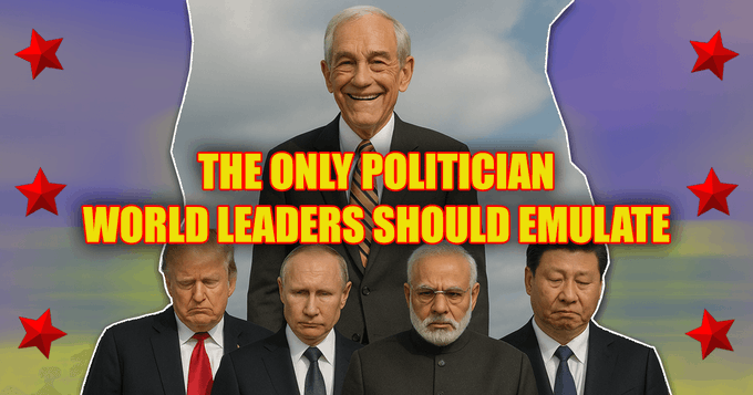 Why Ron Paul Is the Only Politician World Leaders Should Emulate